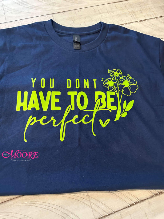 You Don’t Have To Be Perfect T-Shirt
