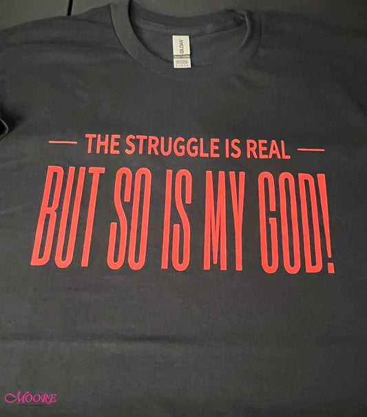 The Struggle Is Real But So Is My God T-Shirt
